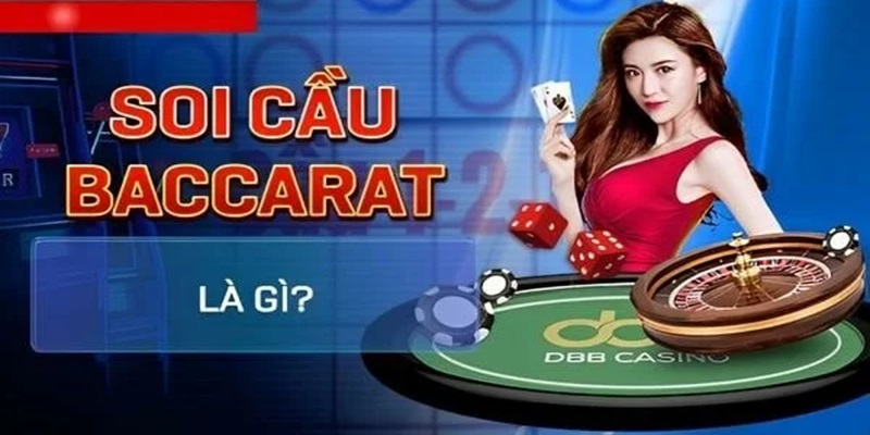 Giới thiệu soi cầu siêu phẩm Baccarat là gì